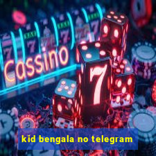 kid bengala no telegram